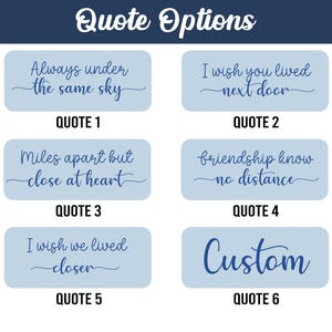 May include: Image featuring six quote options on light blue backgrounds. The quotes include phrases like "Always under the same sky," "I wish you lived next door," and "Custom." The text is in a cursive font.