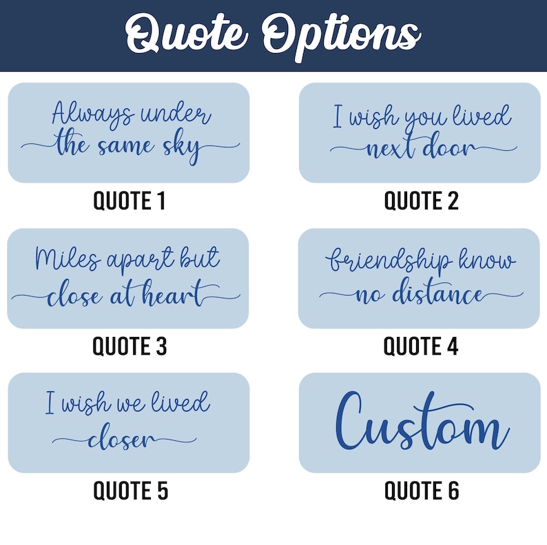 May include: Image featuring six quote options on light blue backgrounds. The quotes include phrases like "Always under the same sky," "I wish you lived next door," and "Custom." The text is in a cursive font.