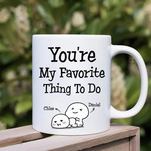 Funny Coffee Mug, Personalized Valentines Day Gift For Boyfriend, Custom Name Mug, You're My Favorite Thing To Do, Valentine Day Gift Idea