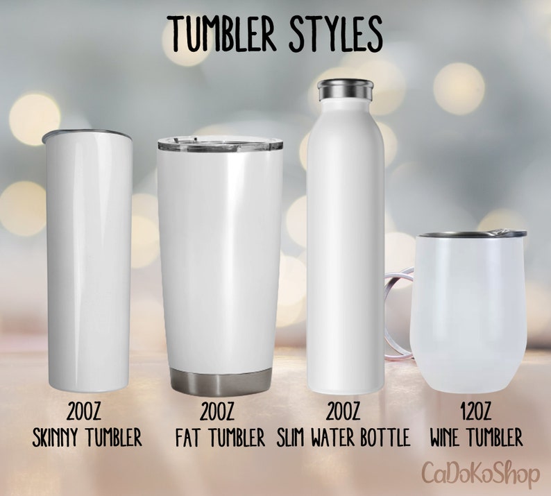 May include: Four different styles of stainless steel tumblers, including a skinny tumbler, a fat tumbler, a slim water bottle, and a wine tumbler. The tumblers are all white and have a silver lid. The tumblers are labeled with their size in ounces and their style. The text "TUMBLER STYLES" is at the top of the image. The text "CaDoKoShop" is at the bottom of the image.