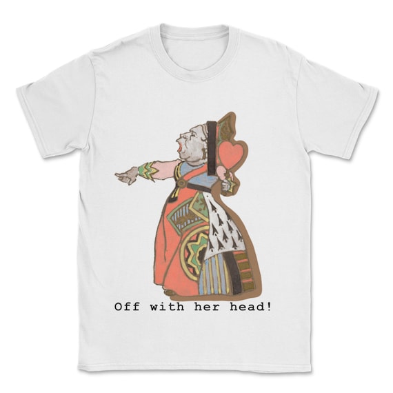 Alice And The Queen Of Hearts Off With Her Head T Shirt Alice And The Queen Of Hearts Off With Her Head T Shirt