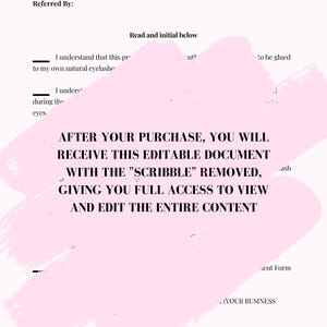 Puede incluir: Un diseño gráfico rosa y blanco con el texto "YOUR BUSINESS NAME HERE" y "Eyelash Extensions Agreement and Consent Form". El texto "AFTER YOUR PURCHASE, YOU WILL RECEIVE THIS EDITABLE DOCUMENT WITH THE "SCRIBBLE" REMOVED, GIVING YOU FULL ACCESS TO VIEW AND EDIT THE ENTIRE CONTENT" también está incluido.