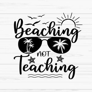 beaching not teaching svg, sommer svg, beach svg, teacher svg, dxf, png, eps, jpeg, Cut file, Cricut, Silhouette, Druck, Sofort Download