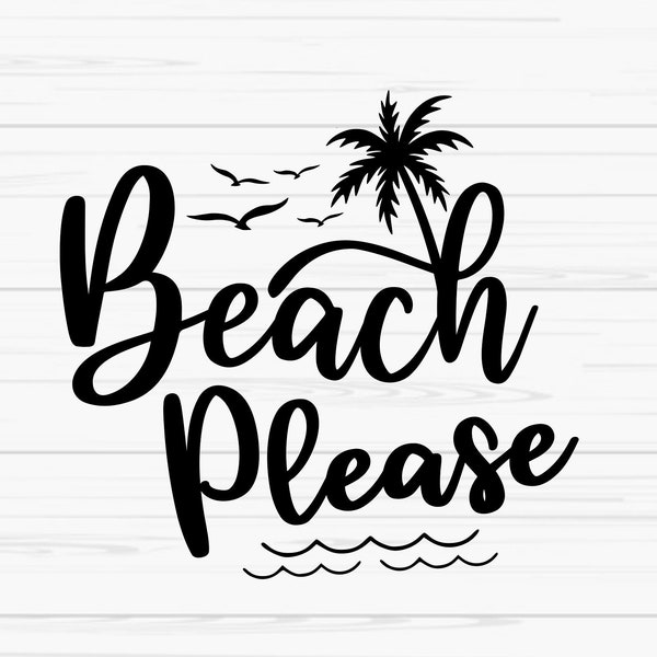 beach please svg, summer svg, beach svg, vacation svg ,Dxf, Png, Eps, jpeg, Cut file, Cricut, Silhouette, Print, Instant download