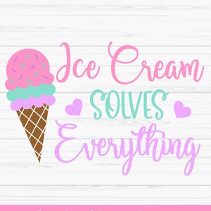 ice cream solves everything svg, summer svg, ice cream svg, Dxf, Png, Eps, jpeg, Cut file, Cricut, Silhouette, Print, Instant download