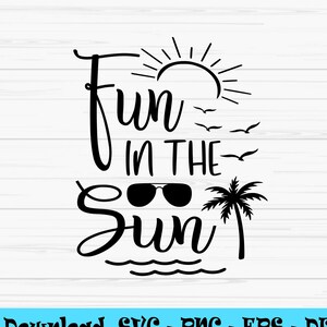 fun in the sun svg, summer svg, vacation svg ,Dxf, Png, Eps, jpeg, Cut file, Cricut, Silhouette, Print, Instant download