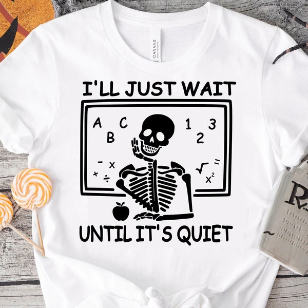 I'll just wait until it's quiet svg, funny halloween svg, teacher svg, Dxf, Png, Eps, Cut file, Cricut, Silhouette, Print, Instant download