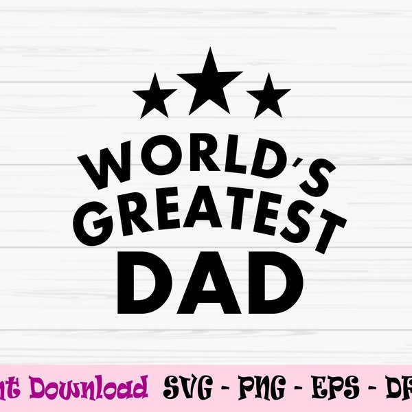 worlds greatest dad svg, father's day svg, dad svg, Dxf, Png, Eps, jpeg, Cut file, Cricut, Silhouette, Print, Instant download