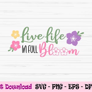 Live life in full bloom svg, spring svg, spring sign svg, spring, Dxf, Png, Eps, jpeg, Cut file, Cricut, Silhouette, Print, Instant download
