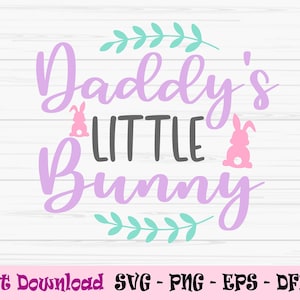 daddys little bunny svg, easter bunny svg, baby kids girl svg, Dxf, Png, Eps, jpeg, Cut file, Cricut, Silhouette, Print, Téléchargement instantané