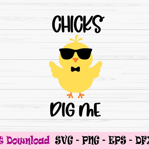 chicks dig me, funny easter svg, baby kids easter svg, Dxf, Png, Eps,jpeg,Cut file, Cricut, Silhouette, Print, Instant download