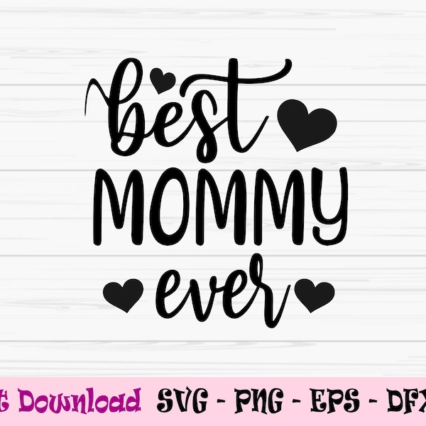 best mommy ever svg, mommy svg, mother's day svg, love mom svg, Dxf, Png, Eps, jpeg, Cut file, Cricut, Silhouette, Print, Instant download