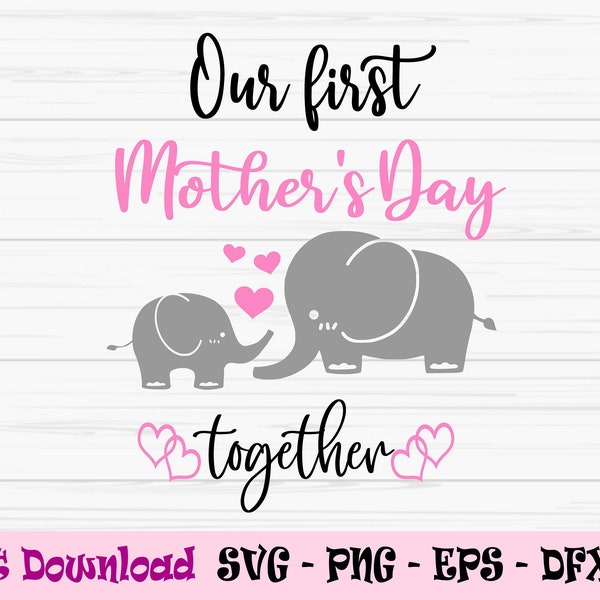 our first mothers day svg, mama baby elephant svg, mommy me svg, Dxf, Png, Eps, jpeg, Cut file, Cricut, Silhouette, Print, Instant download