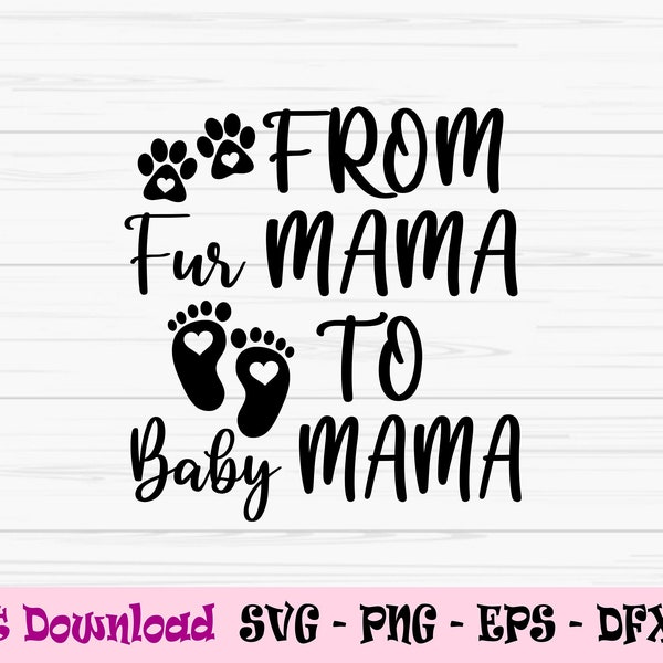 from fur mama to baby mama svg, mother's day svg, pregnancy svg, Dxf, Png, Eps, jpeg, Cut file, Cricut, Silhouette, Print, Instant download