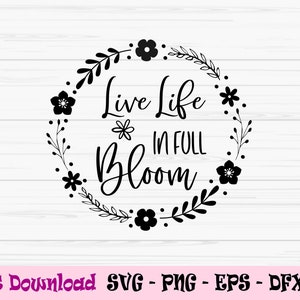 leef het leven in volle bloei svg, lente svg, lente teken svg, Dxf, Png, Eps, jpeg, Cut file, Cricut, Silhouette, Print, Instant download