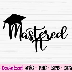 mastered it svg, graduation svg, master cake topper svg, Dxf, Png, Eps, jpeg, Cut file, Cricut, Silhouette, Print, Instant download