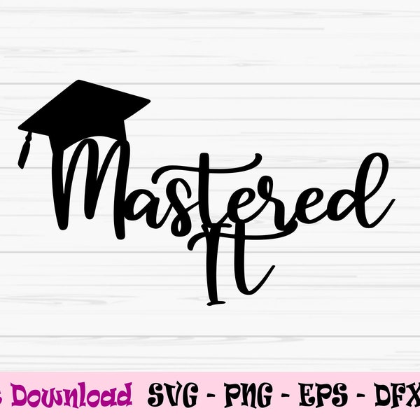 mastered it svg, graduation svg, master cake topper svg, Dxf, Png, Eps, jpeg, Cut file, Cricut, Silhouette, Print, Instant download