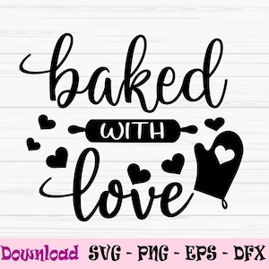 baked with love svg, Valentinstag svg, backen svg, Kitchen svg, Dxf, Png, Eps, jpeg, Cut file, Cricut, Silhouette, Druck, Sofort Download