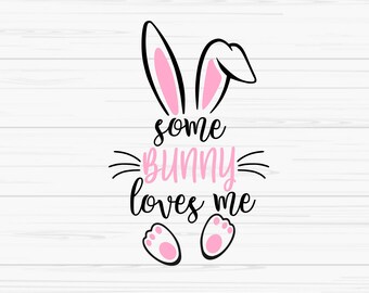 some bunny loves me svg, easter svg, baby kids svg, bunny girl svg, Dxf, Png,Eps,jpeg, Cut file, Cricut, Silhouette, Print, Instant download