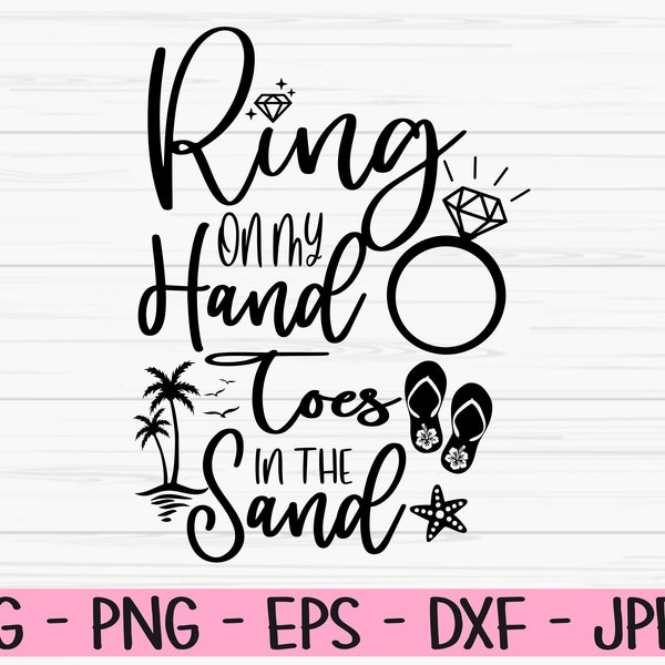 ring on my hand toes in the sand svg, summer svg, bride svg, engagement, Dxf, Png, Eps, wedding svg, vacation svg, Instant download