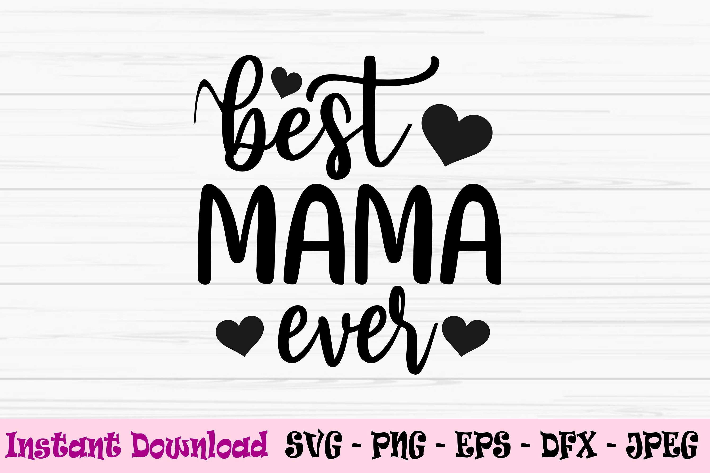 best mama ever svg, mama svg, mother's day svg, love mom svg, Dxf, Png,  Eps, jpeg, Cut file, Cricut, Silhouette, Print, Instant download