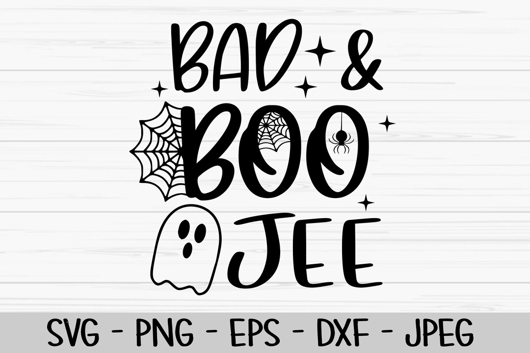 Bad and Boo Jee Svg, Halloween Svg, Ghost Svg, Dxf, Png, Eps, Jpeg, Cut ...