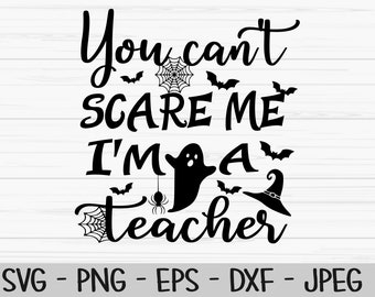 you can't scare me I'm a teacher svg, halloween svg, teacher svg, Dxf, Png, Eps, jpeg, Cut file, Cricut, Silhouette, Print, Instant download