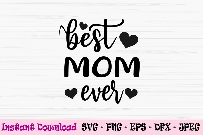 May include: Black and white text graphic that reads "best mom ever" with hearts surrounding the text.