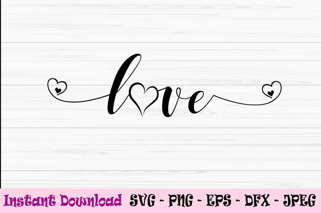 Love SVG, Valentines Day Heart Svg, Dxf, Png, Eps, Jpeg, for Cut File ...