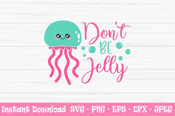 Don't Be Jelly Svg Summer Svg Sea Svg Jellyfish - Etsy Canada