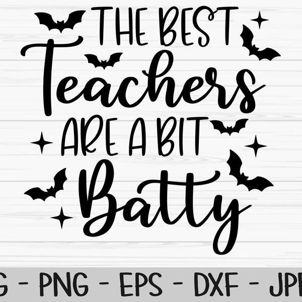 the best teachers are a bit batty svg, halloween svg, teacher svg, Dxf, Png, Eps,jpeg, Cut file, Cricut, Silhouette, Print, Instant download