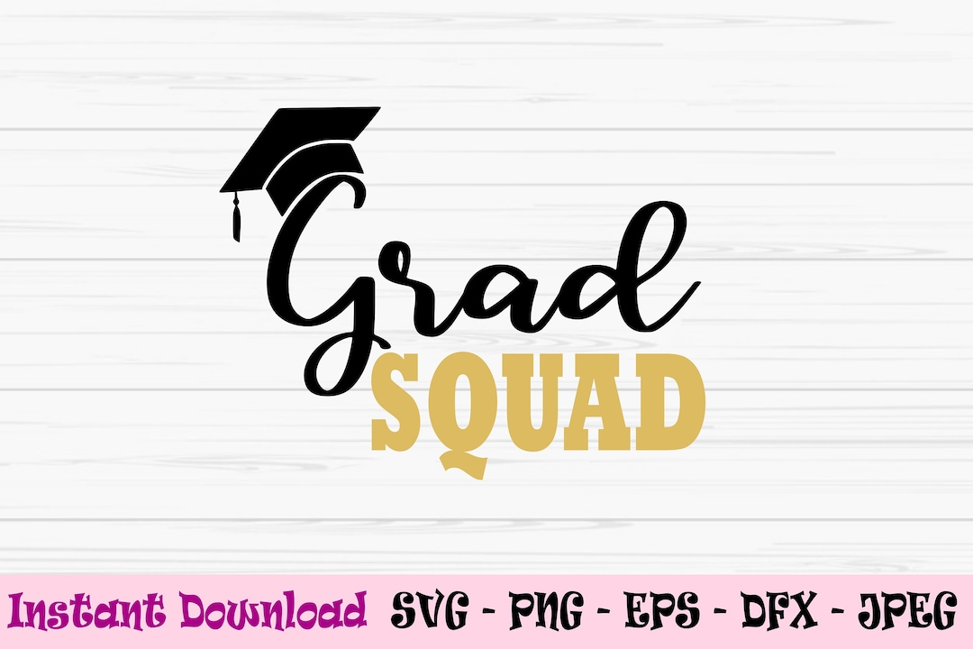 Grad Squad Svg Graduation Svg Squad Svg Dxf Png Eps - Etsy