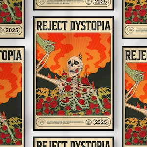 May include: A poster with the text "REJECT DYSTOPIA" above an illustration of a skeleton surrounded by red roses. The background features an orange and yellow burst design. The poster includes the text "LET HOPE GROW..." and the number "2025".