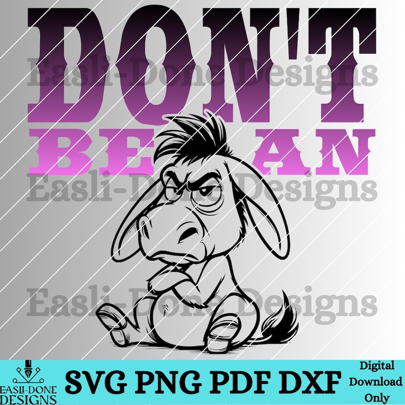 May include: A black and white illustration of a donkey with a grumpy expression. The donkey is sitting with its arms crossed. The text "DON'T BE AN" is written in pink letters above the donkey.