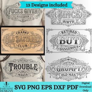 Può includere: Una collezione di 13 disegni grafici in bianco e nero con cornici in stile vintage ornato e tipografia. Il testo include frasi come Fucks Given Association, Since Birth, Cranky Old Bastards Club, Retired But Dangerous, Trouble Maker e Certified Grumpy Old Man.