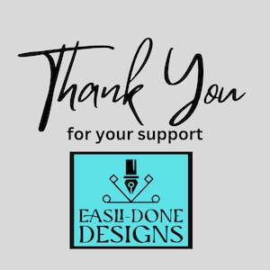 May include: A graphic design featuring the words "Thank You for your support" in black script. Below, a turquoise rectangle contains a logo with a pen nib and the text "EASII-DONE DESIGNS" in white.