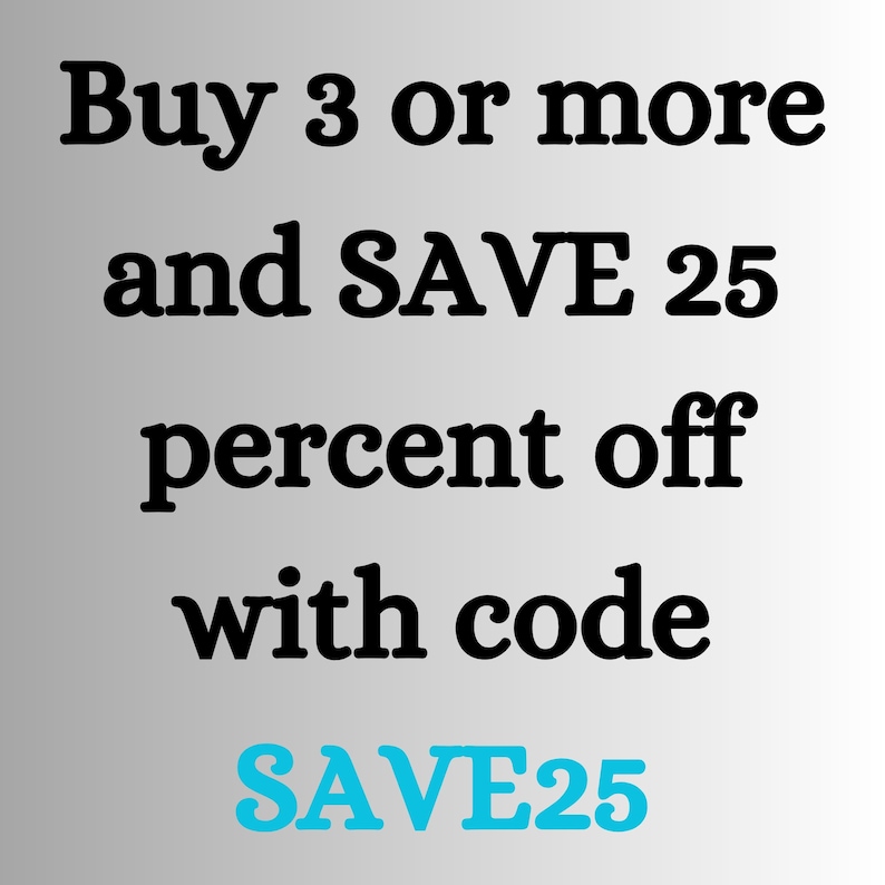 May include: Text on a gradient background reads "Buy 3 or more and SAVE 25 percent off with code SAVE25". The text is in a bold, sans-serif font, with the code in a teal color.
