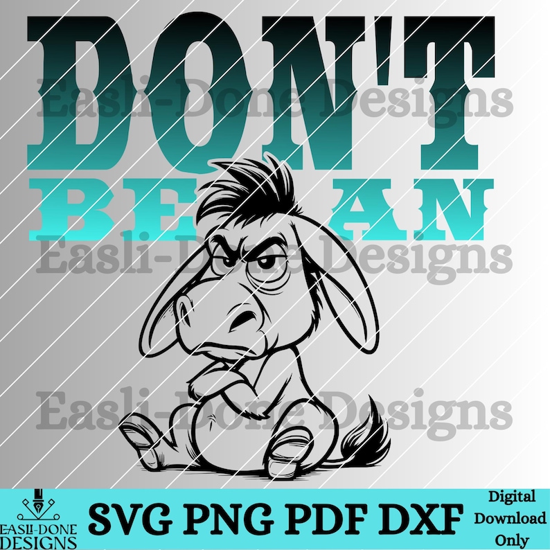 May include: A black and white illustration of a donkey with a grumpy expression. The donkey is sitting with its arms crossed. The text "DON'T BE AN" is above the donkey.