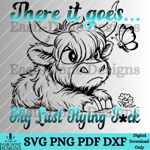 May include: Black and white line art illustration of a Highland cow with big eyes looking sad. The cow is sitting down with its head resting on its paws. The text "There it goes... My Last Flying F*ck" is below the cow.