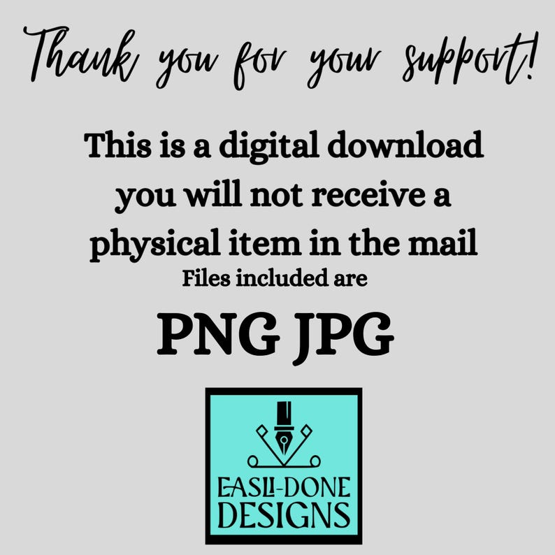 Puede incluir: Texto que dice "&iexcl;Gracias por tu apoyo! Esta es una descarga digital, no recibir&aacute;s un art&iacute;culo f&iacute;sico por correo. Los archivos incluidos son PNG JPG." Debajo del texto hay un logotipo que dice "EASLI-DONE DESIGNS" en texto negro sobre un fondo azul turquesa.
