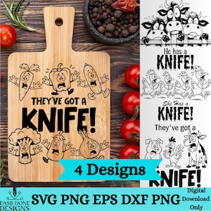 May include: A wooden cutting board with a handle, featuring the text "THEY'VE GOT A KNIFE!" and cartoon vegetables. Additional designs include animal illustrations with the text "He has a KNIFE!" and "She has a KNIFE!" The image also includes the text "4 Designs" and "SVG PNG EPS DXF PNG".