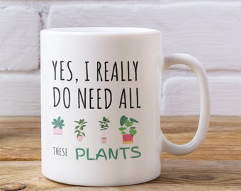 Ja, ich brauche wirklich all diese Pflanzen, lustige Pflanzenliebhaber, Kaffeetasse Geschenk, Crazy Plant Lady Tasse. Geschenk für Gärtner