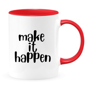 Make it Happen, Kaffee, Tee, Kakao, lustiges, liebenswertes nettes Becher-Geschenk