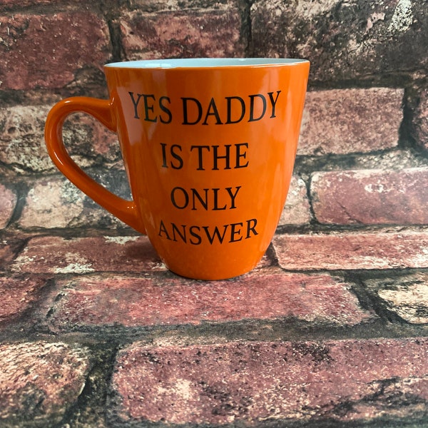 Yes daddy is the only answer coffee mug- wine glass- beer mug