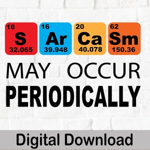 May include: A digital download of a graphic featuring the periodic table elements S, Ar, Ca, and Sm arranged to spell out the phrase "MAY OCCUR PERIODICALLY".