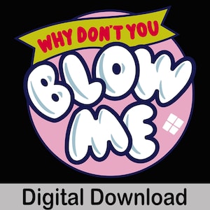 Why Don't You Blow Me, speciale kauwgom, humor voor volwassenen, SVG- en PNG-bestanden, 6 lagen, Cricut-bestand.