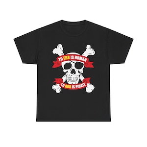 Funny Pirate Graphic Tee, Pirate Themed Shirt, To Err Is Human To Arr Is Pirate, Nautical Humor Tee, Unisex Tee, Pirate Costume Shirt