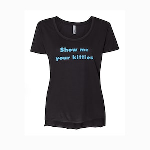 Show Me Your Kitties T-Shirt – Funny Cat Lover Pun Tee | Cute & Cheeky Humor Shirt | meme | wordplay