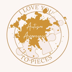 Puede incluir: Un círculo dorado con el texto "I love you to pieces" alrededor del exterior. Dentro del círculo hay un diseño de pintura salpicada dorada con el texto "Autism Awareness" en blanco.