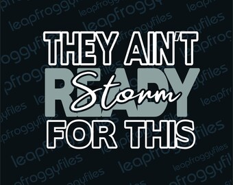 Storm Team SVG They Ain&#39;t Ready For This/ Go Storm/Storm Pride/Game Day Storm/High School Middle School Elementary Mascot/Team Storm